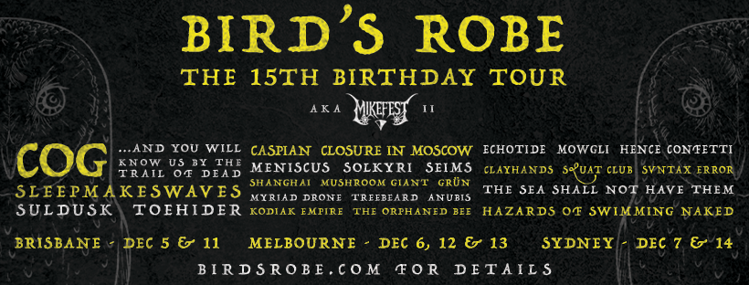 Scene News: Bird’s Robe Announce 15th Birthday Tour In December featuring COG, Trail Of Dead, Caspian, Closure In Moscow, Suldusk, and more!