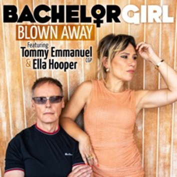 Scene News: Bachelor Girl Share Reworked Version Of 'Blown Away' Featuring Tommy Emmanuel &Amp; Ella Hooper